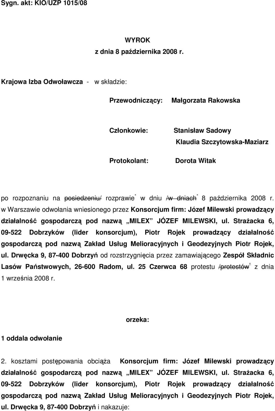 w dniu /w dniach * 8 października 2008 r. w Warszawie odwołania wniesionego przez Konsorcjum firm: Józef Milewski prowadzący działalność gospodarczą pod nazwą MILEX JÓZEF MILEWSKI, ul.