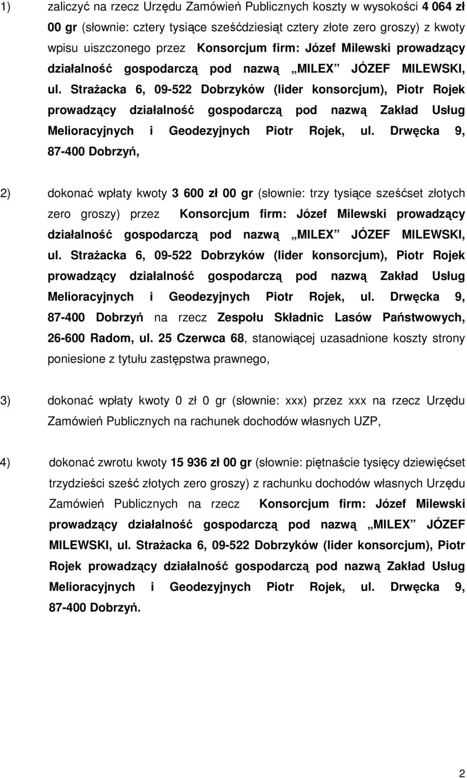 StraŜacka 6, 09-522 Dobrzyków (lider konsorcjum), Piotr Rojek prowadzący działalność gospodarczą pod nazwą Zakład Usług Melioracyjnych i Geodezyjnych Piotr Rojek, ul.