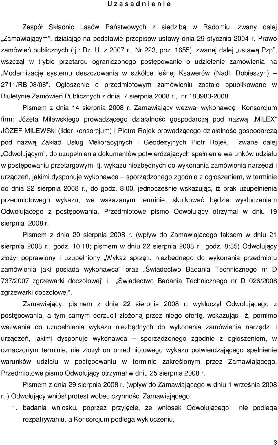 1655), zwanej dalej ustawą Pzp, wszczął w trybie przetargu ograniczonego postępowanie o udzielenie zamówienia na Modernizację systemu deszczowania w szkółce leśnej Ksawerów (Nadl.