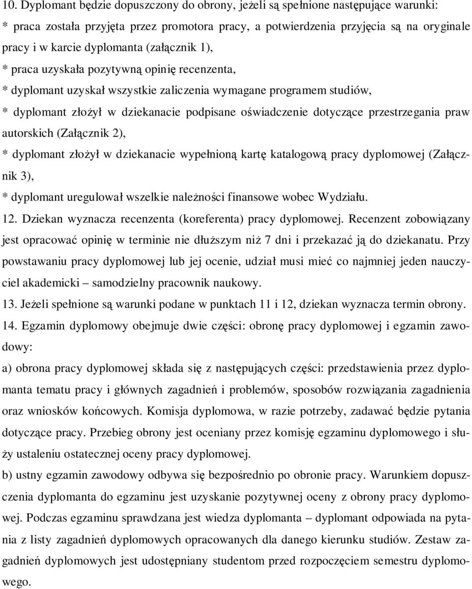 przestrzegania praw autorskich (Załcznik 2), * dyplomant złoył w dziekanacie wypełnion kart katalogow pracy dyplomowej (Załcznik 3), * dyplomant uregulował wszelkie nalenoci finansowe wobec Wydziału.