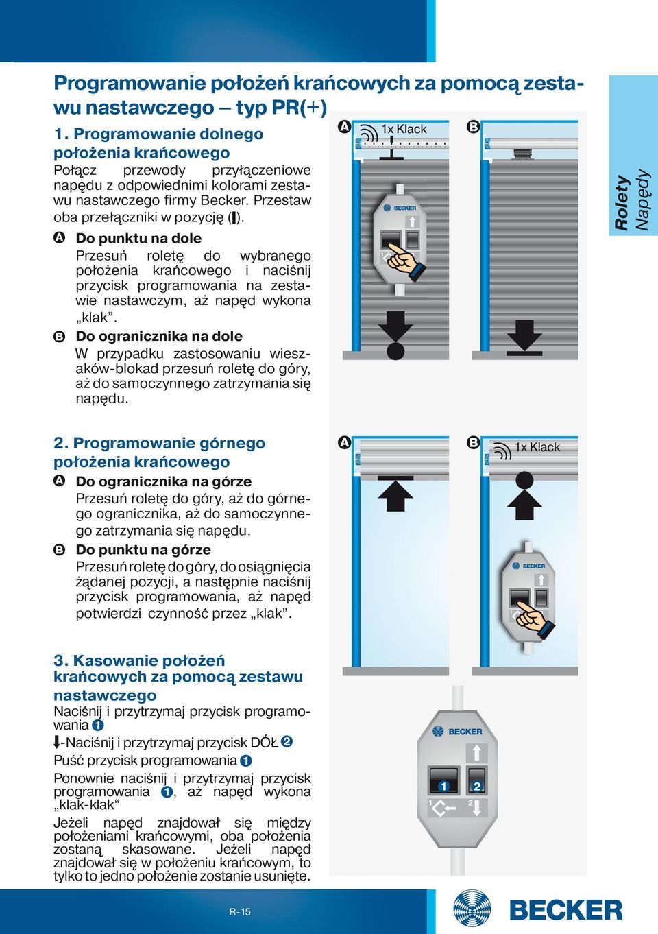 Do punktu na dole Przesuń roletę do wybranego położenia krańcowego i naciśnij przycisk programowania na zestawie nastawczym, aż napęd wykona klak.