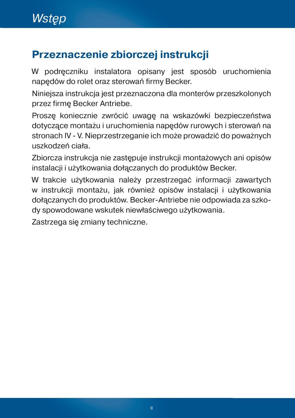 Proszę koniecznie zwrócić uwagę na wskazówki bezpieczeństwa dotyczące montażu i uruchomienia napędów rurowych i sterowań na stronach IV - V.