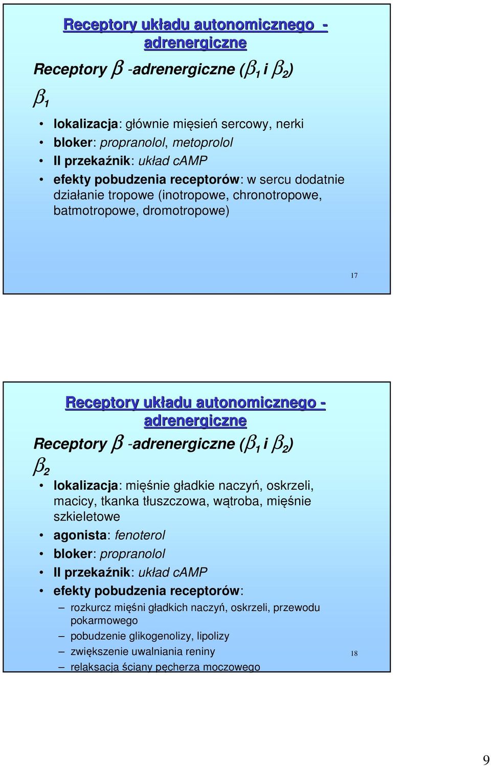 -adrenergiczne (β 1 i β 2 ) β 2 lokalizacja: mięśnie gładkie naczyń, oskrzeli, macicy, tkanka tłuszczowa, wątroba, mięśnie szkieletowe agonista: fenoterol bloker: propranolol II przekaźnik: