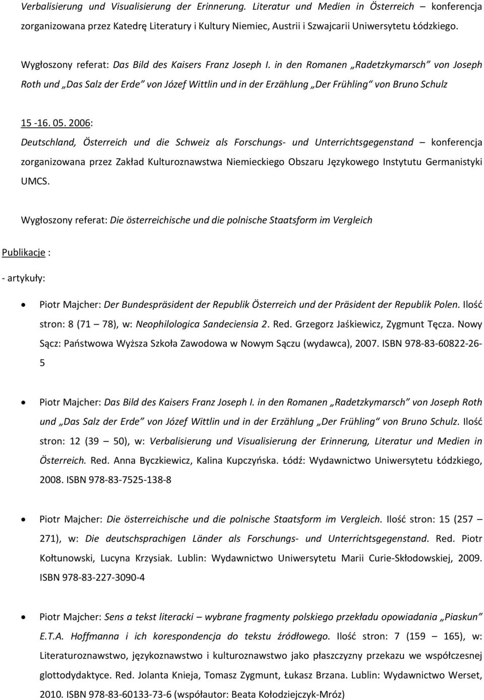 05. 2006: Deutschland, Österreich und die Schweiz als Forschungs und Unterrichtsgegenstand konferencja zorganizowana przez Zakład Kulturoznawstwa Niemieckiego Obszaru Językowego Instytutu