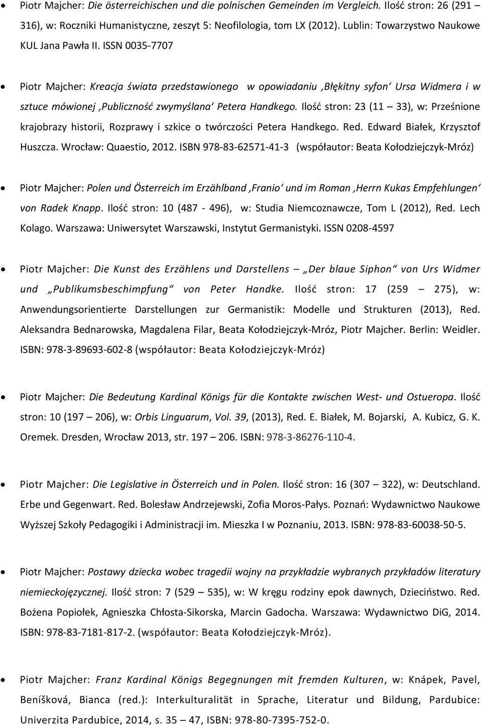 ISSN 0035 7707 Piotr Majcher: Kreacja świata przedstawionego w opowiadaniu Błękitny syfon Ursa Widmera i w sztuce mówionej Publiczność zwymyślana Petera Handkego.