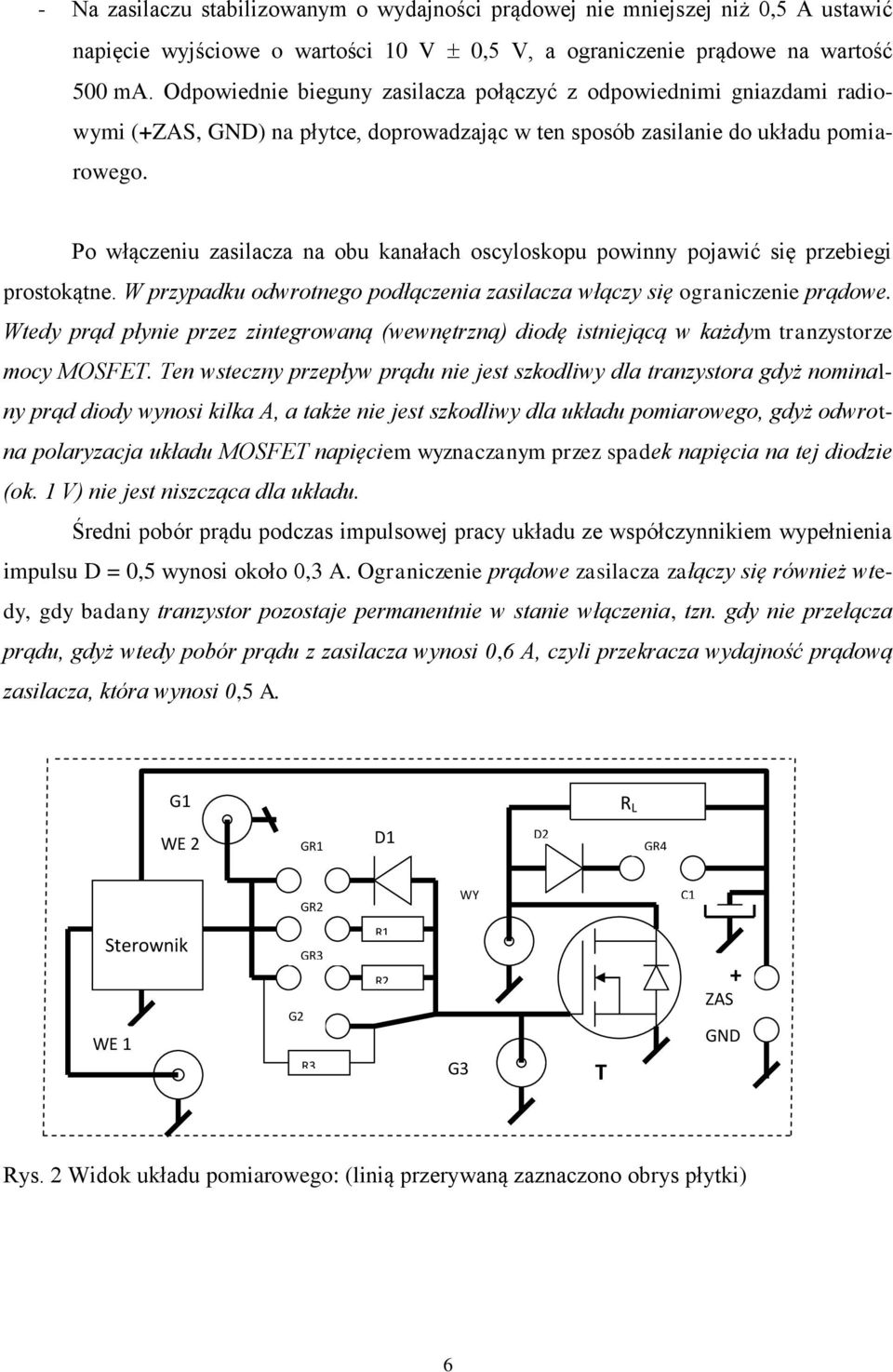 Po włączeniu zasilacza na obu kanałach oscyloskopu powinny pojawić się przebiegi prostokątne. W przypadku odwrotnego podłączenia zasilacza włączy się ograniczenie prądowe.