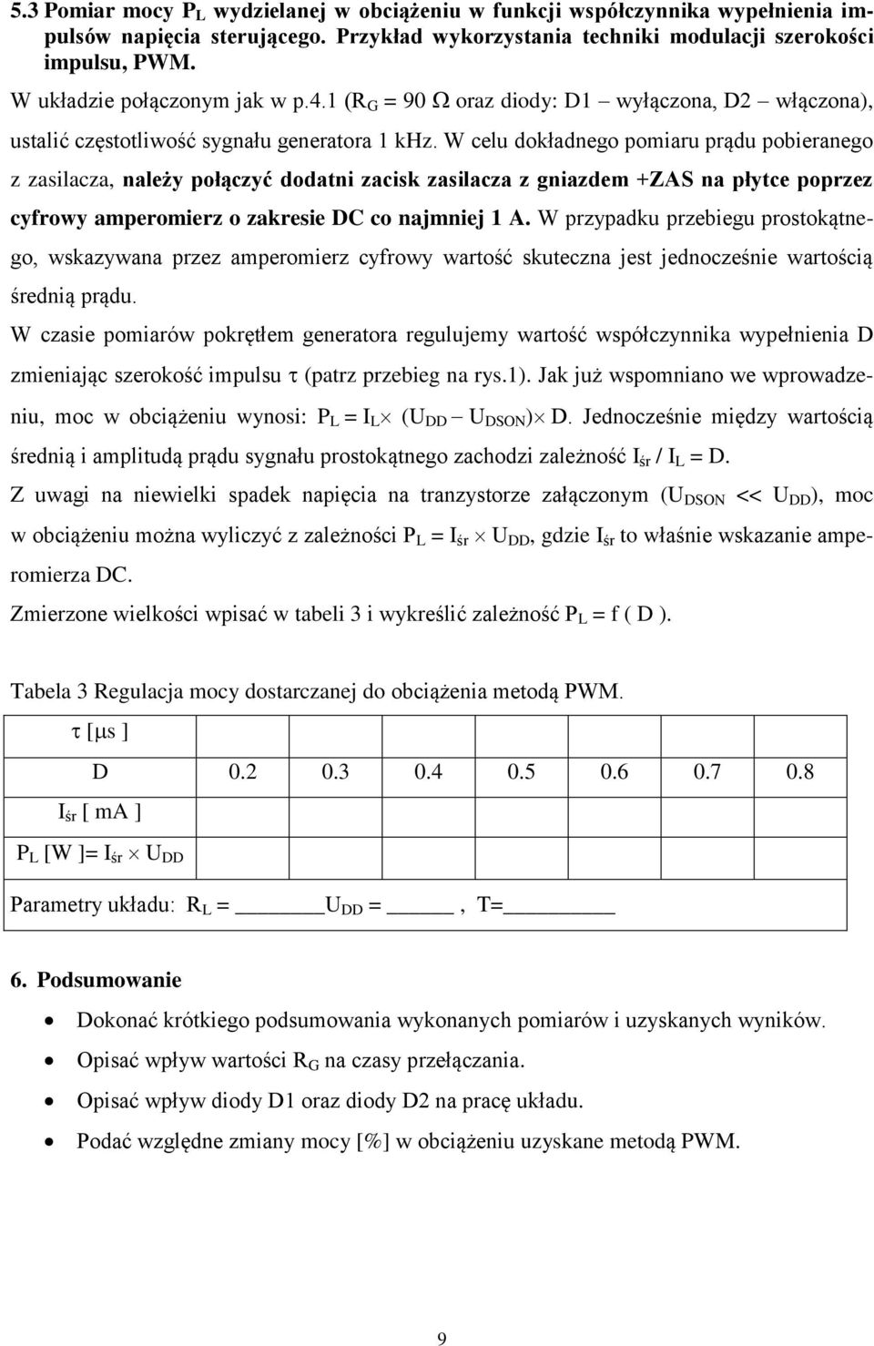 W celu dokładnego pomiaru prądu pobieranego z zasilacza, należy połączyć dodatni zacisk zasilacza z gniazdem +ZAS na płytce poprzez cyfrowy amperomierz o zakresie DC co najmniej 1 A.