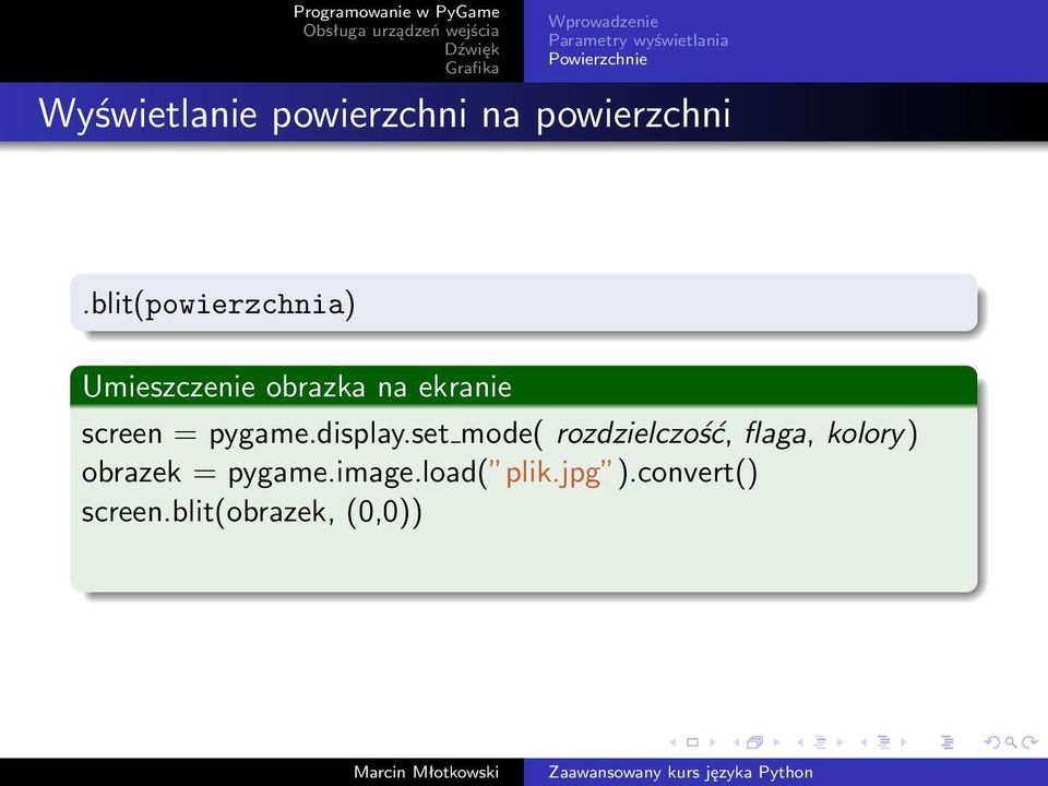 blit(powierzchnia) Umieszczenie obrazka na ekranie screen = pygame.