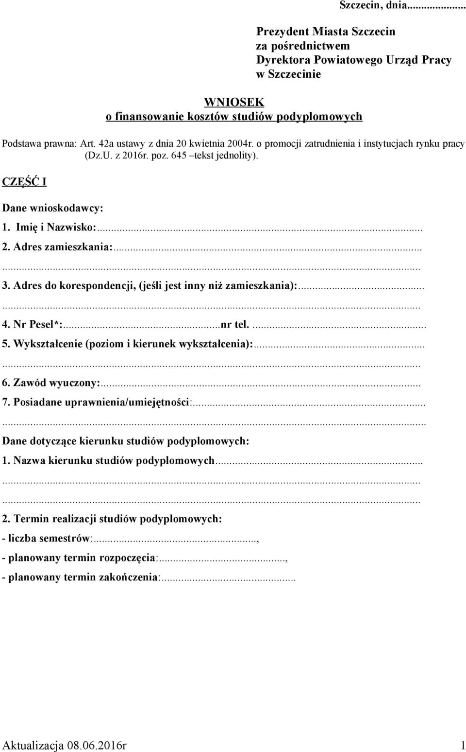 ..... 3. Adres do korespondencji, (jeśli jest inny niż zamieszkania):...... 4. Nr Pesel*:...nr tel.... 5. Wykształcenie (poziom i kierunek wykształcenia):...... 6. Zawód wyuczony:... 7.