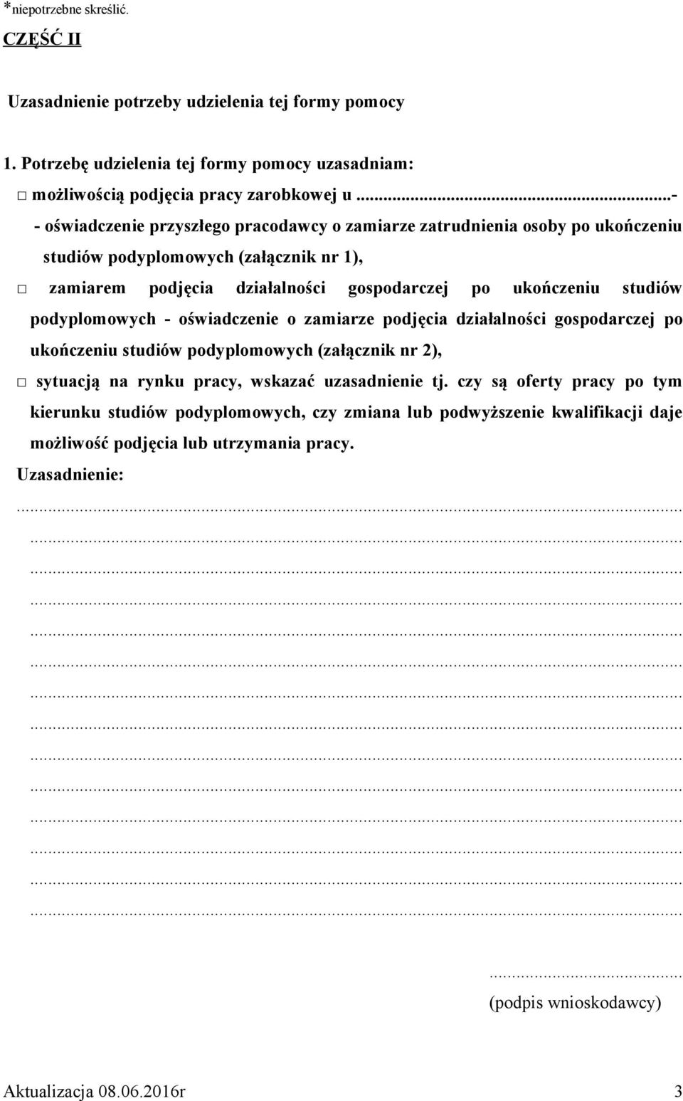 studiów podyplomowych - oświadczenie o zamiarze podjęcia działalności gospodarczej po ukończeniu studiów podyplomowych (załącznik nr 2), sytuacją na rynku pracy, wskazać uzasadnienie tj.