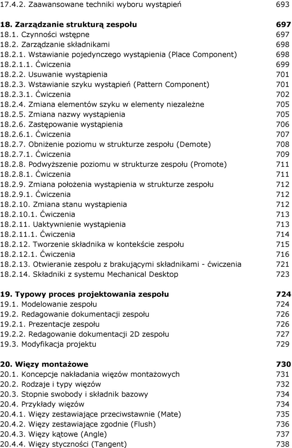 18.2.5. Zmiana nazwy wystąpienia 705 18.2.6. Zastępowanie wystąpienia 706 18.2.6.1. Ćwiczenia 707 18.2.7. ObniŜenie poziomu w strukturze zespołu (Demote) 708 18.2.7.1. Ćwiczenia 709 18.2.8. PodwyŜszenie poziomu w strukturze zespołu (Promote) 711 18.