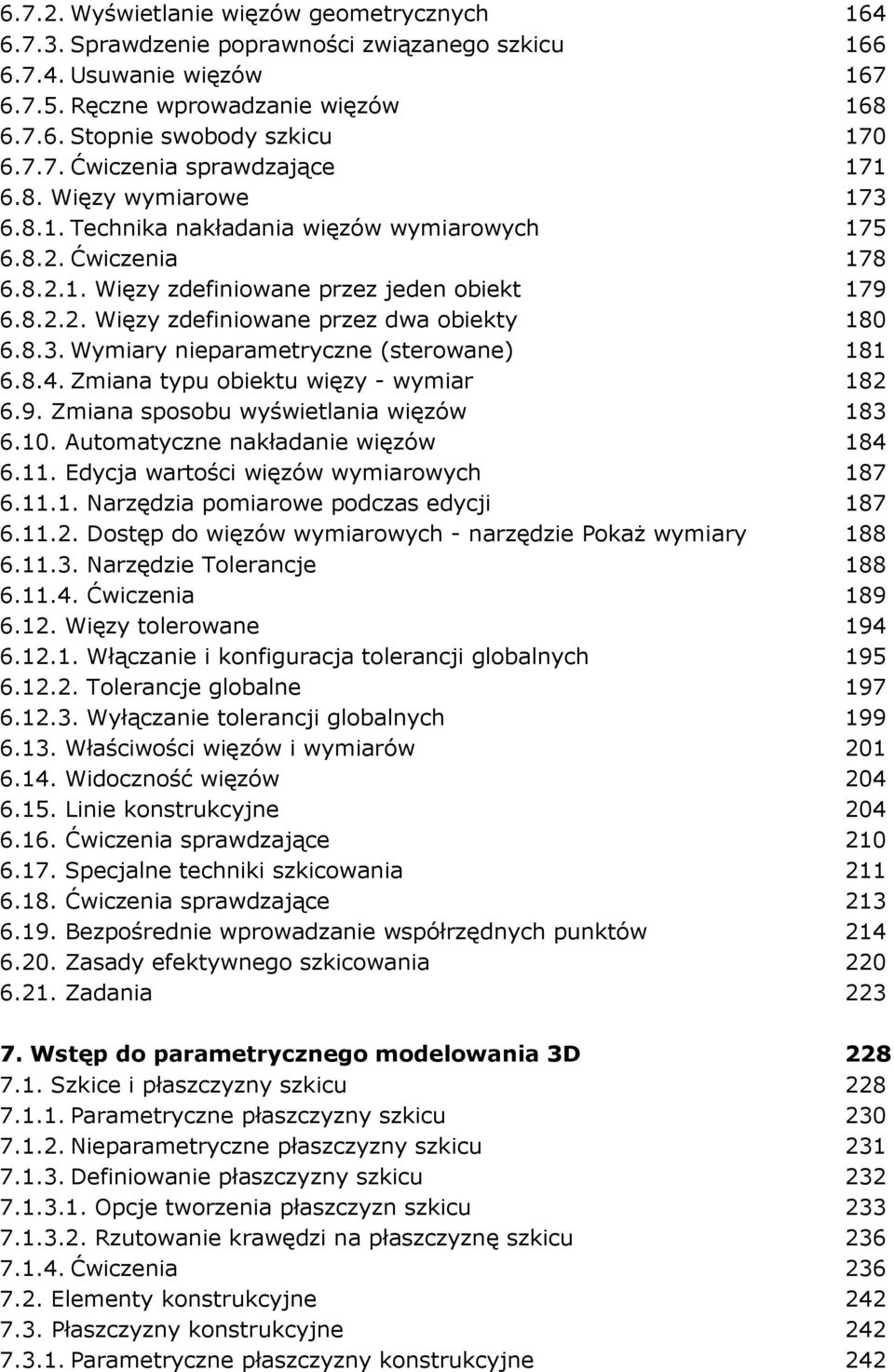 8.3. Wymiary nieparametryczne (sterowane) 181 6.8.4. Zmiana typu obiektu więzy - wymiar 182 6.9. Zmiana sposobu wyświetlania więzów 183 6.10. Automatyczne nakładanie więzów 184 6.11.