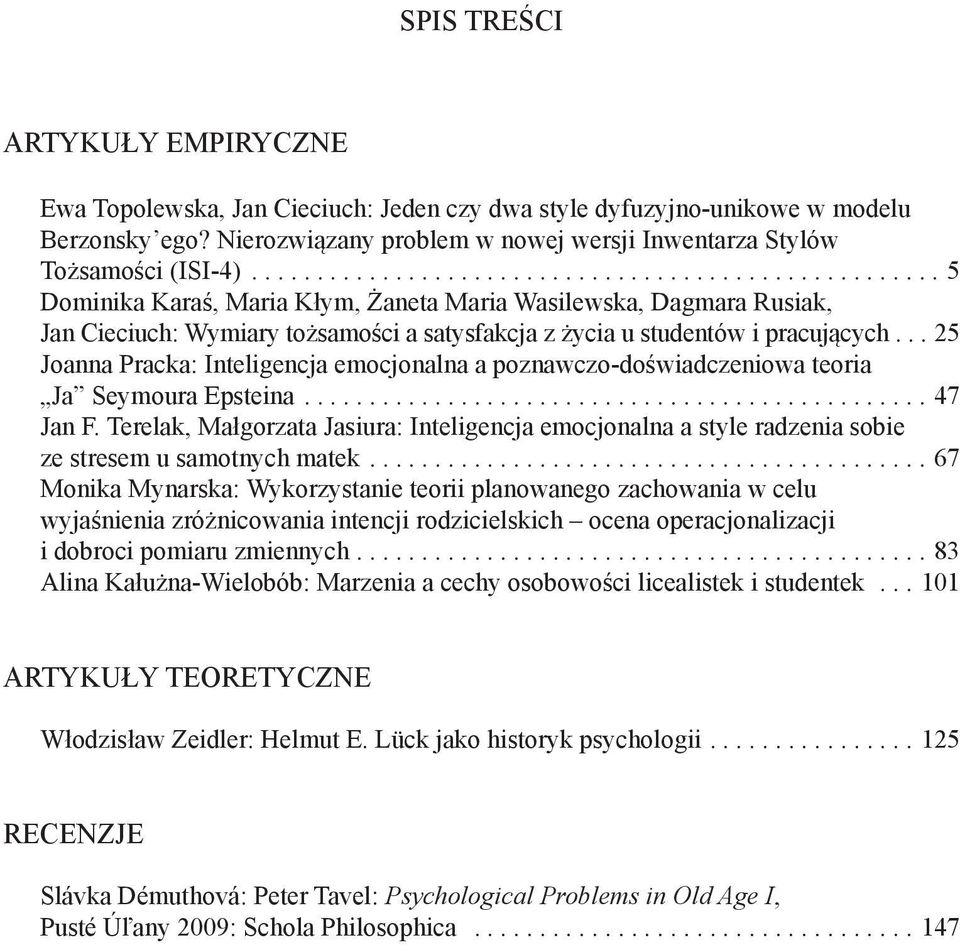 .. 25 Joanna Pracka: Inteligencja emocjonalna a poznawczo-doświadczeniowa teoria Ja Seymoura Epsteina....47 Jan F.