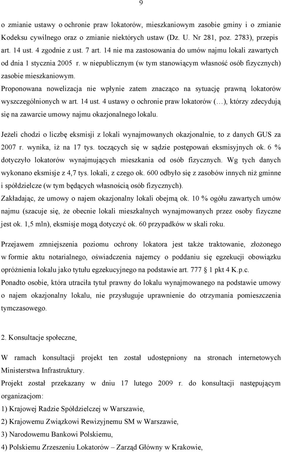 Proponowana nowelizacja nie wpłynie zatem znacząco na sytuację prawną lokatorów wyszczególnionych w art. 14 ust.