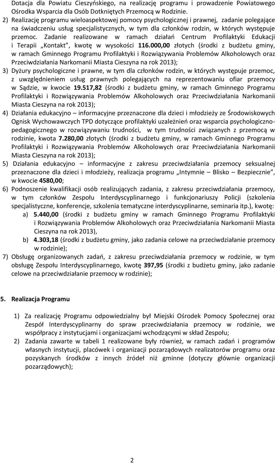 Zadanie realizowane w ramach działań Centrum Profilaktyki Edukacji i Terapii Kontakt, kwotę w wysokości 116.