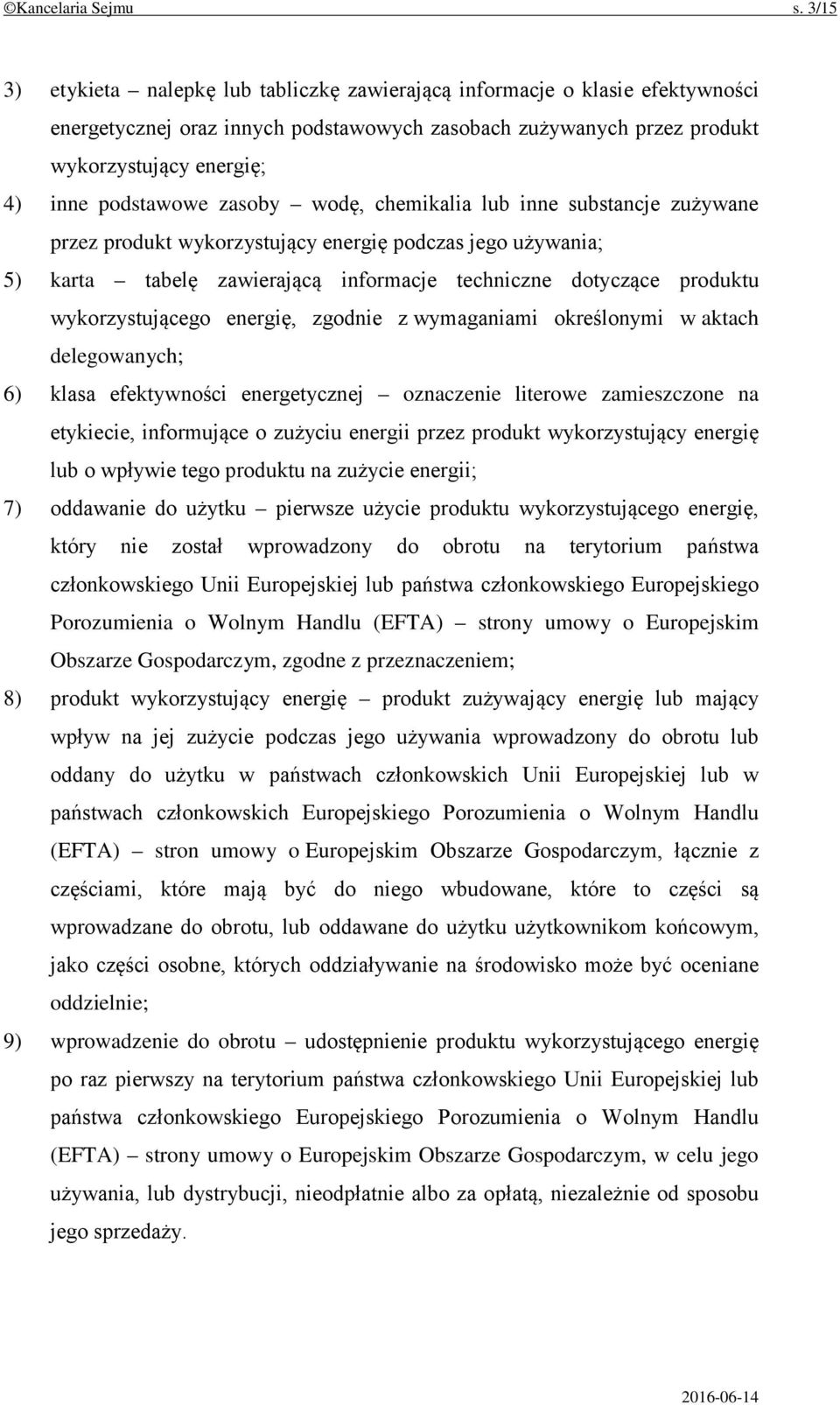 zasoby wodę, chemikalia lub inne substancje zużywane przez produkt wykorzystujący energię podczas jego używania; 5) karta tabelę zawierającą informacje techniczne dotyczące produktu wykorzystującego