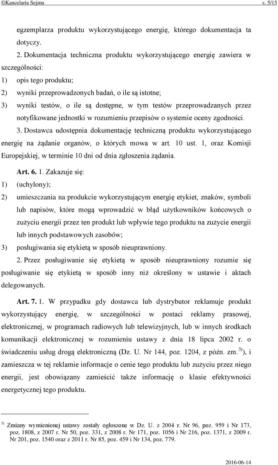 tym testów przeprowadzanych przez notyfikowane jednostki w rozumieniu przepisów o systemie oceny zgodności. 3.