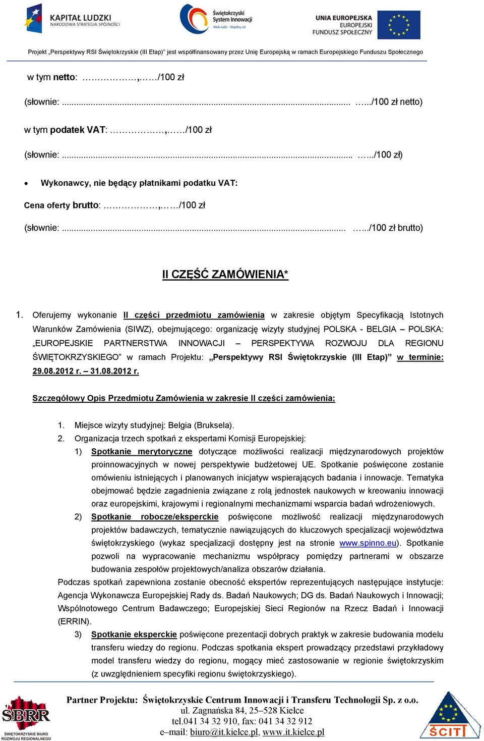 EUROPEJSKIE PARTNERSTWA INNOWACJI PERSPEKTYWA ROZWOJU DLA REGIONU ŚWIĘTOKRZYSKIEGO w ramach Projektu: Perspektywy RSI Świętokrzyskie (III Etap) w terminie: 29.08.2012 r.