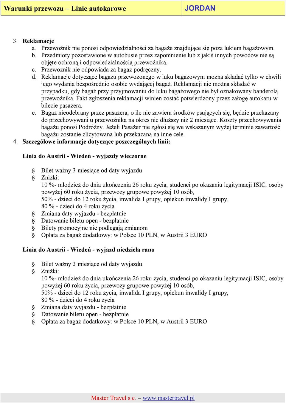 Reklamacji nie można składać w przypadku, gdy bagaż przy przyjmowaniu do luku bagażowego nie był oznakowany banderolą przewoźnika.