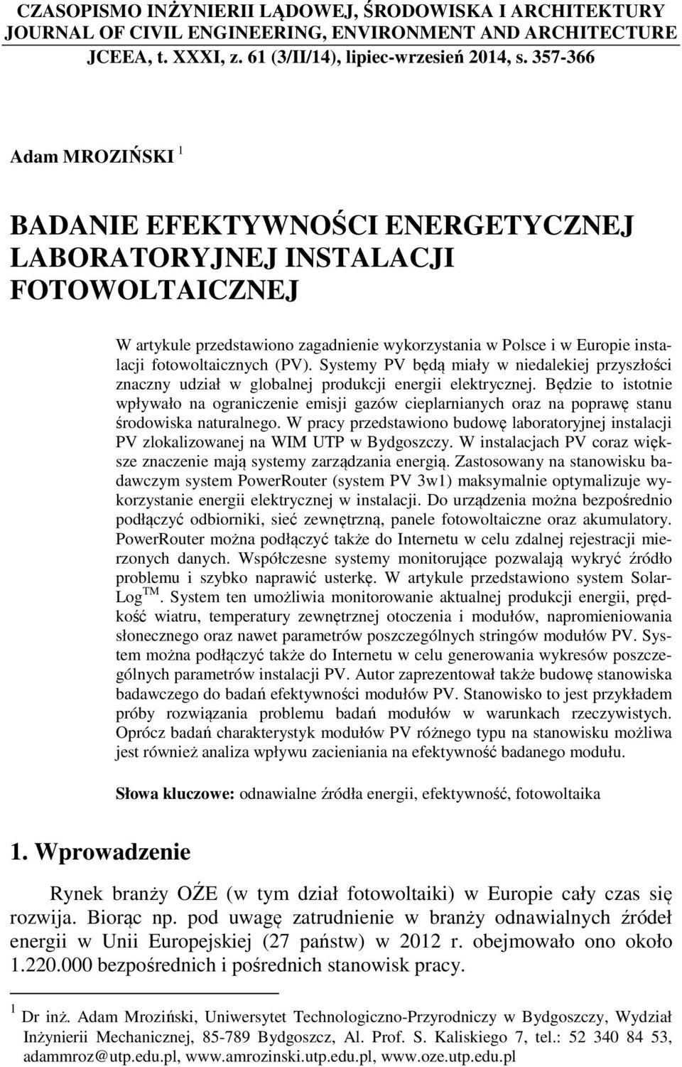 fotowoltaicznych (PV). Systemy PV będą miały w niedalekiej przyszłości znaczny udział w globalnej produkcji energii elektrycznej.