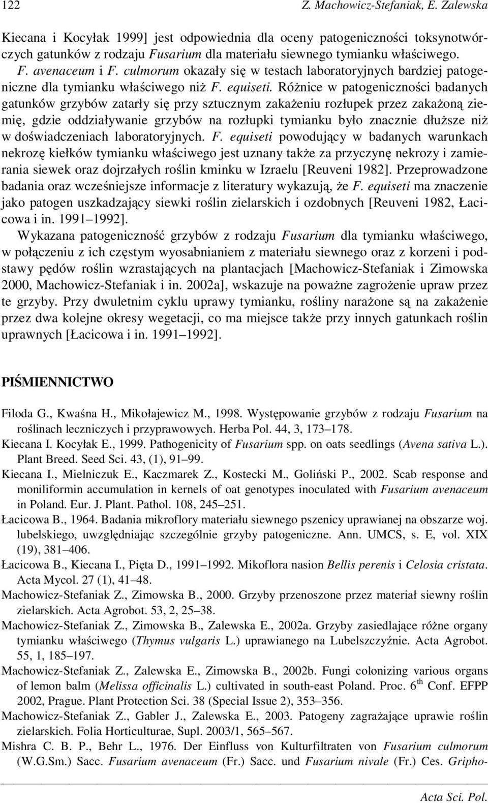 Ró nice w patogeniczno ci badanych gatunków grzybów zatarły si przy sztucznym zaka eniu rozłupek przez zaka on ziemi, gdzie oddziaływanie grzybów na rozłupki tymianku było znacznie dłu sze ni w do