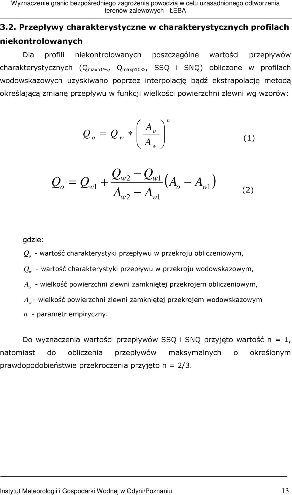 o = Q + Q Q ( A A ) w2 w1 w1 o w1 Aw 2 Aw 1 (2) gdzie: Q o - wartość charakterystyki przepływu w przekroju obliczeniowym, Q w - wartość charakterystyki przepływu w przekroju wodowskazowym, A o -