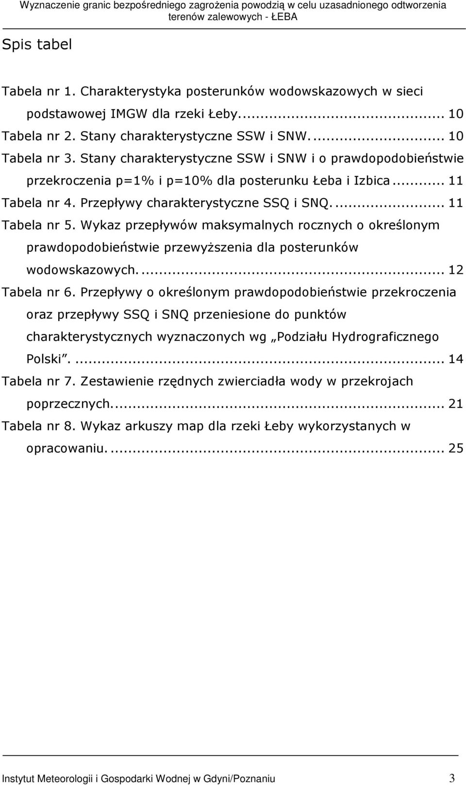 Wykaz przepływów maksymalnych rocznych o określonym prawdopodobieństwie przewyŝszenia dla posterunków wodowskazowych... 12 Tabela nr 6.