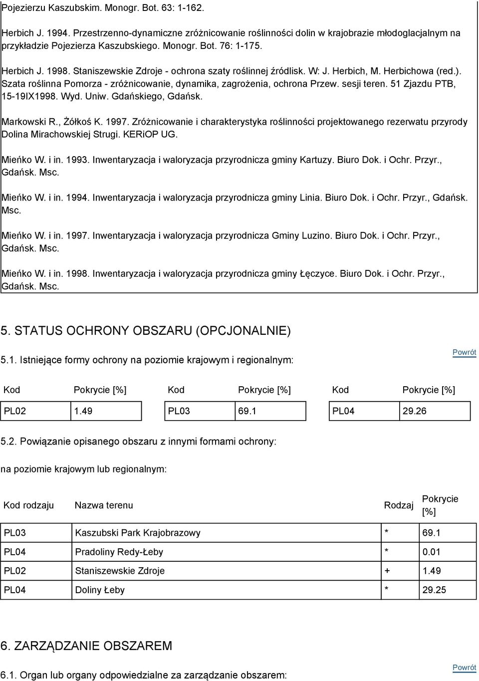 51 Zjazdu PTB, 15-19IX1998. Wyd. Uniw. Gdańskiego, Gdańsk. Markowski R., Żółkoś K. 1997. Zróżnicowanie i charakterystyka roślinności projektowanego rezerwatu przyrody Dolina Mirachowskiej Strugi.