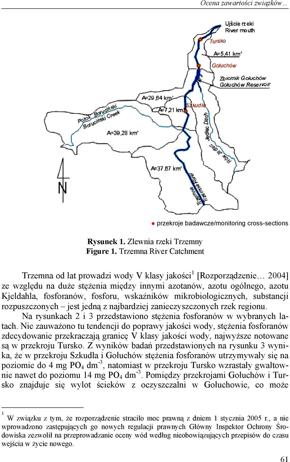 ogólnego, azotu Kjeldahla, fosforanów, fosforu, wskaźników mikrobiologicznych, substancji rozpuszczonych jest jedną z najbardziej zanieczyszczonych rzek regionu.