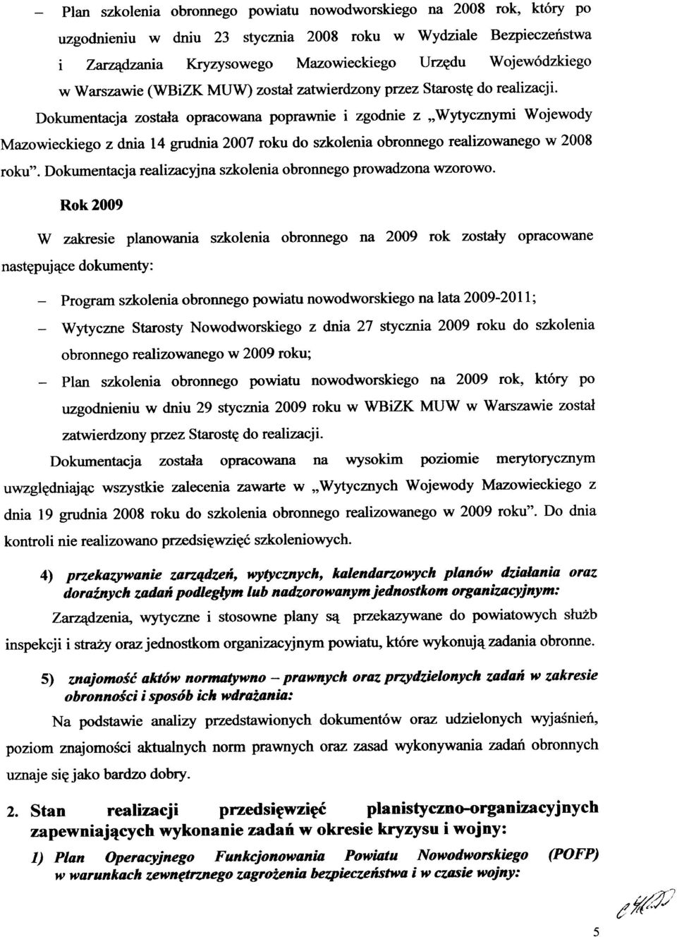 Dokumentacja została opracowana poprawnie i zgodnie z "Wytycznymi Wojewody Mazowieckiego z dnia 14 grudnia 2007 roku do szkolenia obronnego realizowanego w 2008 roku".