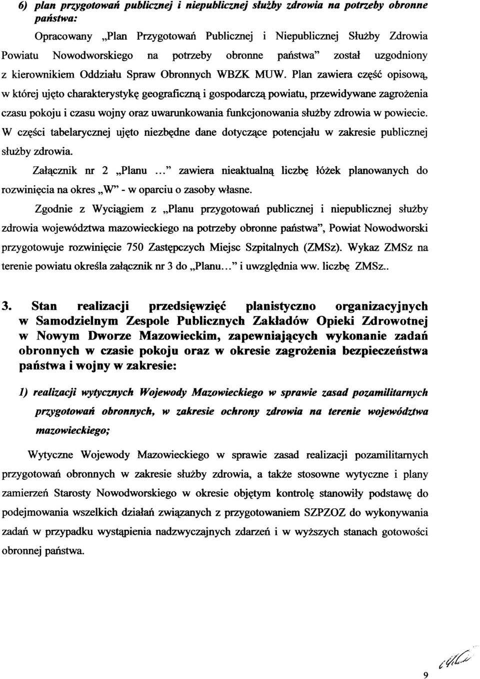 Plan zawiera część opisową, w której ujęto charakterystykę geograficzną i gospodarczą powiatu, przewidywane zagrożenia czasu pokoju i czasu wojny oraz uwarunkowania funkcjonowania służby zdrowia w