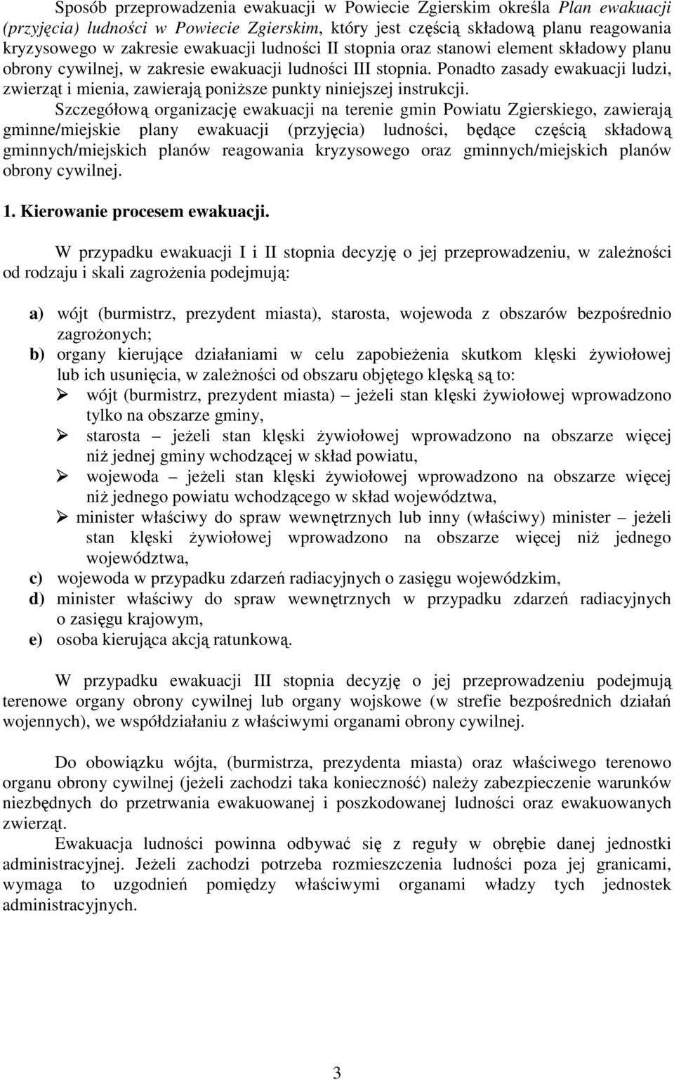 Ponadto zasady ewakuacji ludzi, zwierząt i mienia, zawierają poniŝsze punkty niniejszej instrukcji.