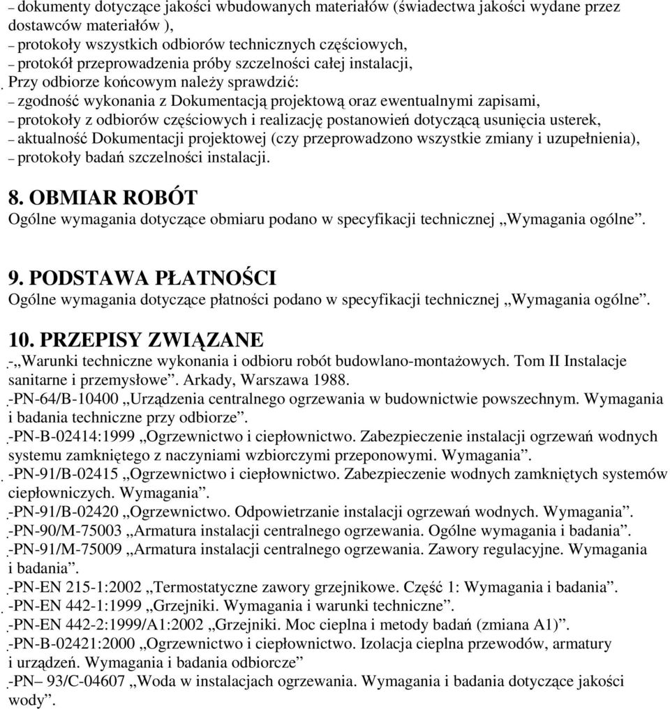 postanowień dotyczącą usunięcia usterek, aktualność Dokumentacji projektowej (czy przeprowadzono wszystkie zmiany i uzupełnienia), protokoły badań szczelności instalacji. 8.