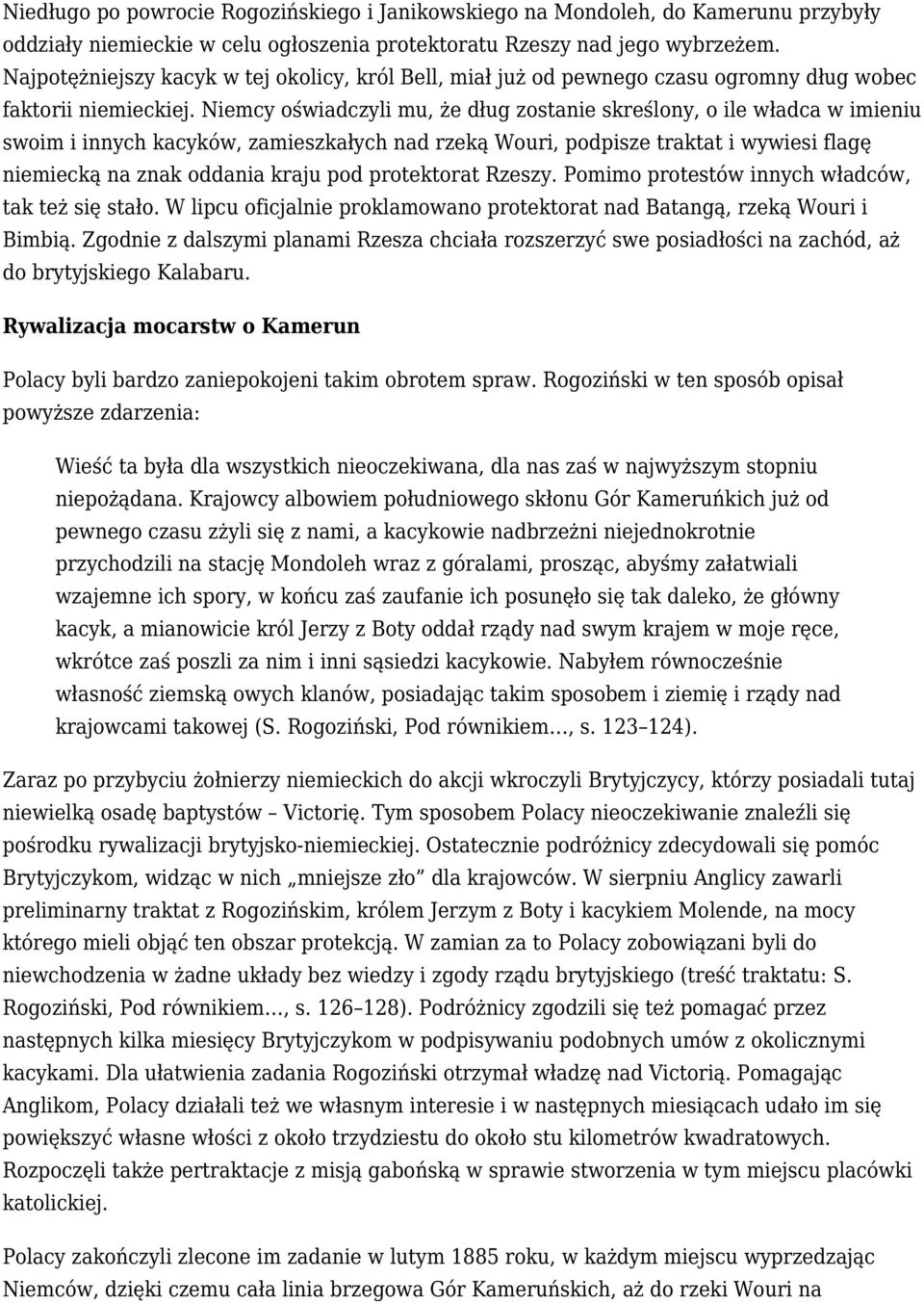 Niemcy oświadczyli mu, że dług zostanie skreślony, o ile władca w imieniu swoim i innych kacyków, zamieszkałych nad rzeką Wouri, podpisze traktat i wywiesi flagę niemiecką na znak oddania kraju pod