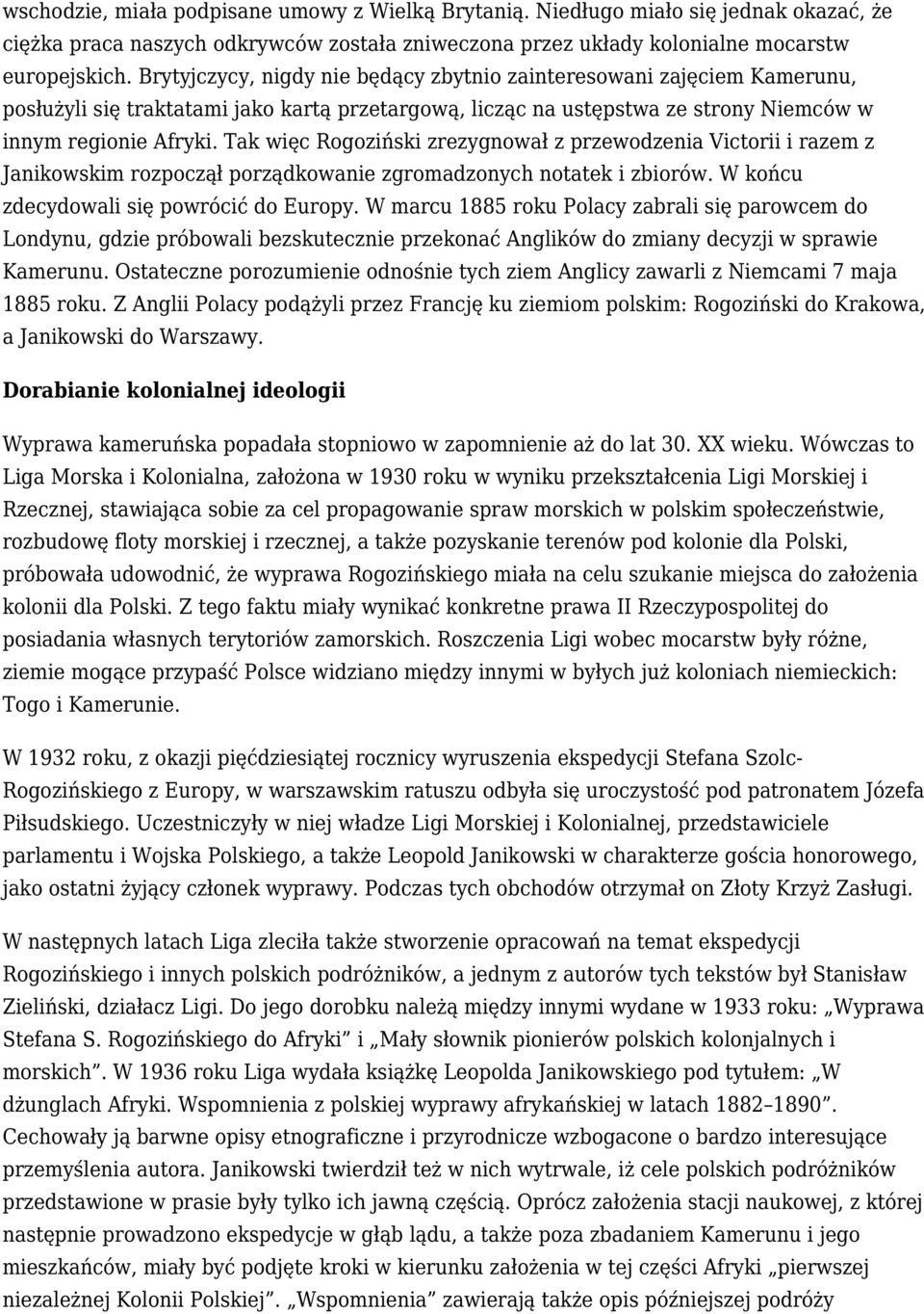 Tak więc Rogoziński zrezygnował z przewodzenia Victorii i razem z Janikowskim rozpoczął porządkowanie zgromadzonych notatek i zbiorów. W końcu zdecydowali się powrócić do Europy.