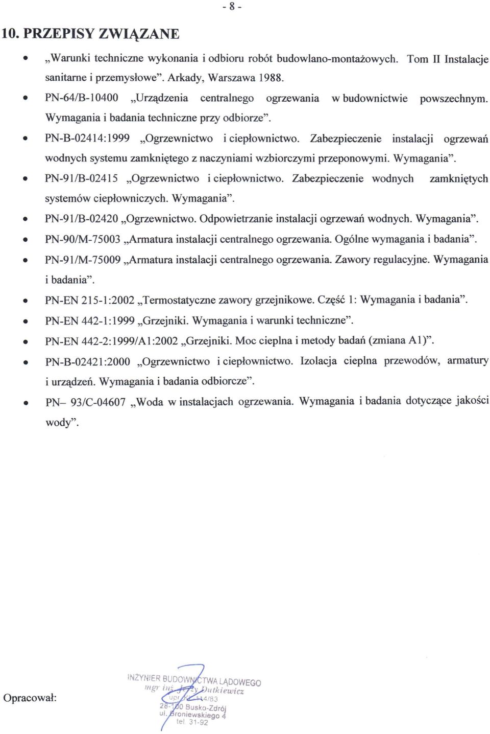 Zabezpieczenie instalacji ogrzewań wodnych systemu zamkniętego z naczyniami wzbiorczymi przeponowymi. Wymagania". PN-911B-02415 "Ogrzewnictwo i ciepłownictwo.