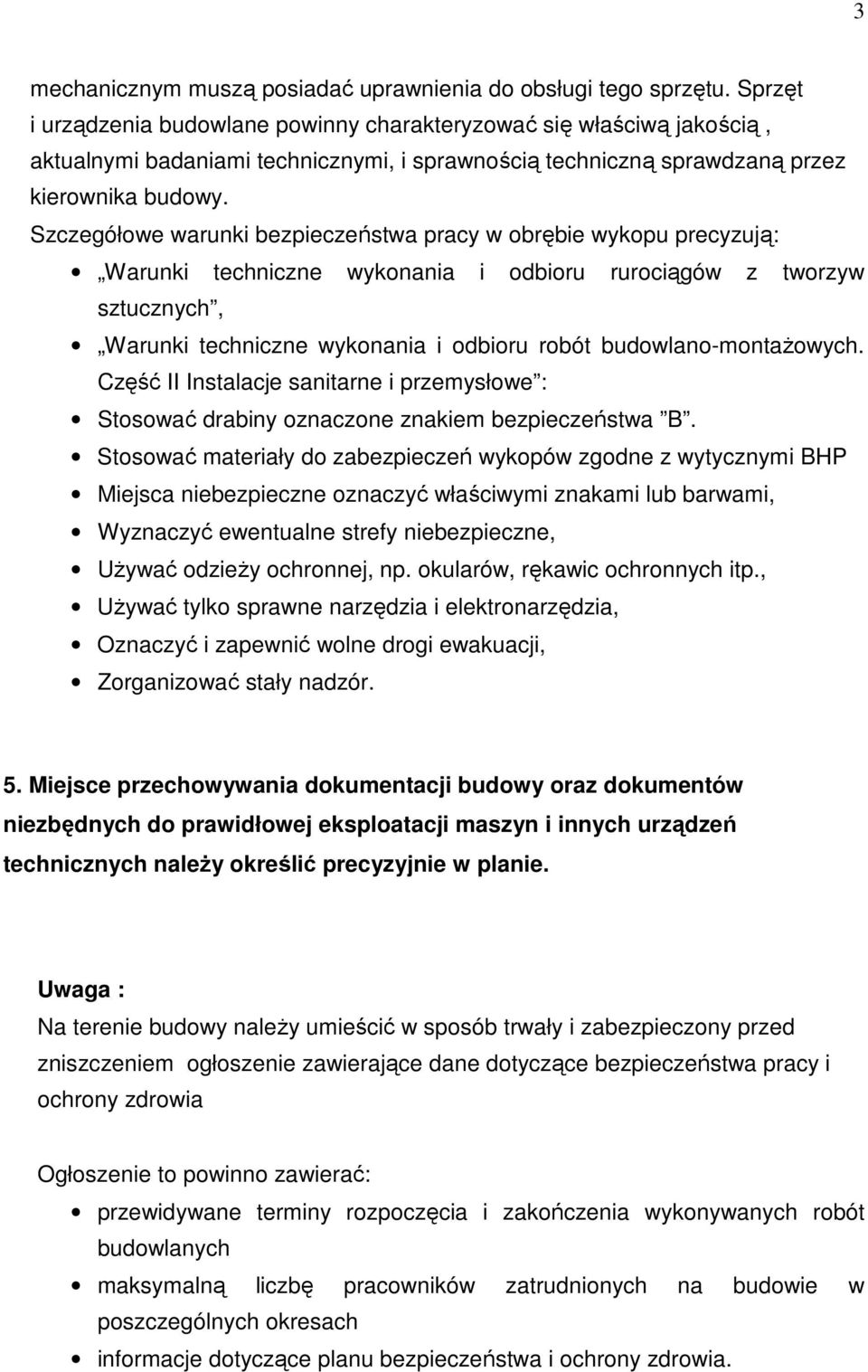 Szczegółowe warunki bezpieczeństwa pracy w obrębie wykopu precyzują: Warunki techniczne wykonania i odbioru rurociągów z tworzyw sztucznych, Warunki techniczne wykonania i odbioru robót