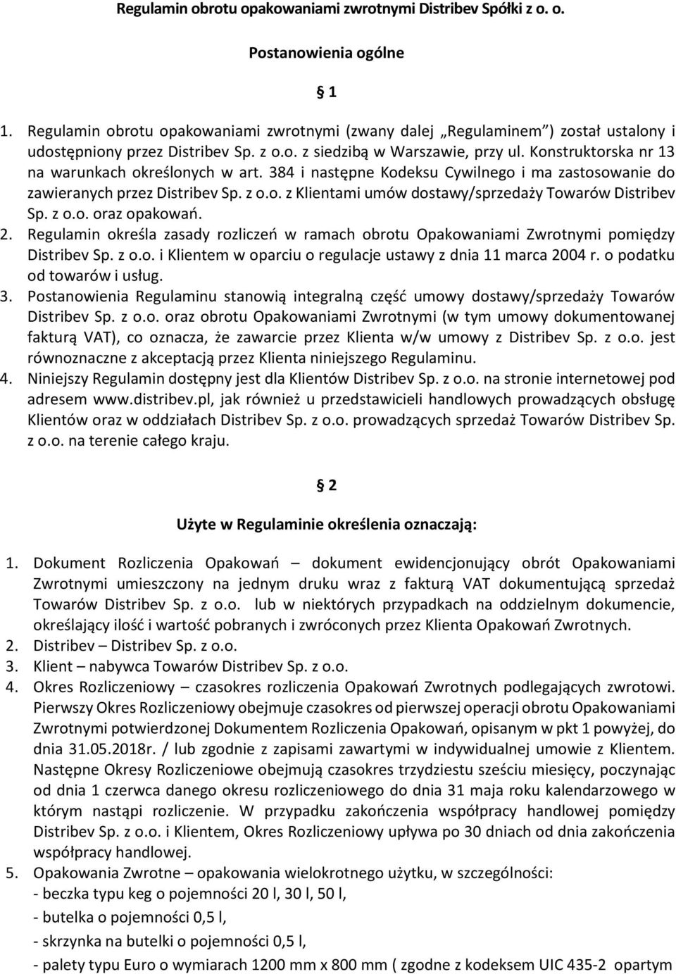 Konstruktorska nr 13 na warunkach określonych w art. 384 i następne Kodeksu Cywilnego i ma zastosowanie do zawieranych przez Distribev Sp. z o.o. z Klientami umów dostawy/sprzedaży Towarów Distribev Sp.