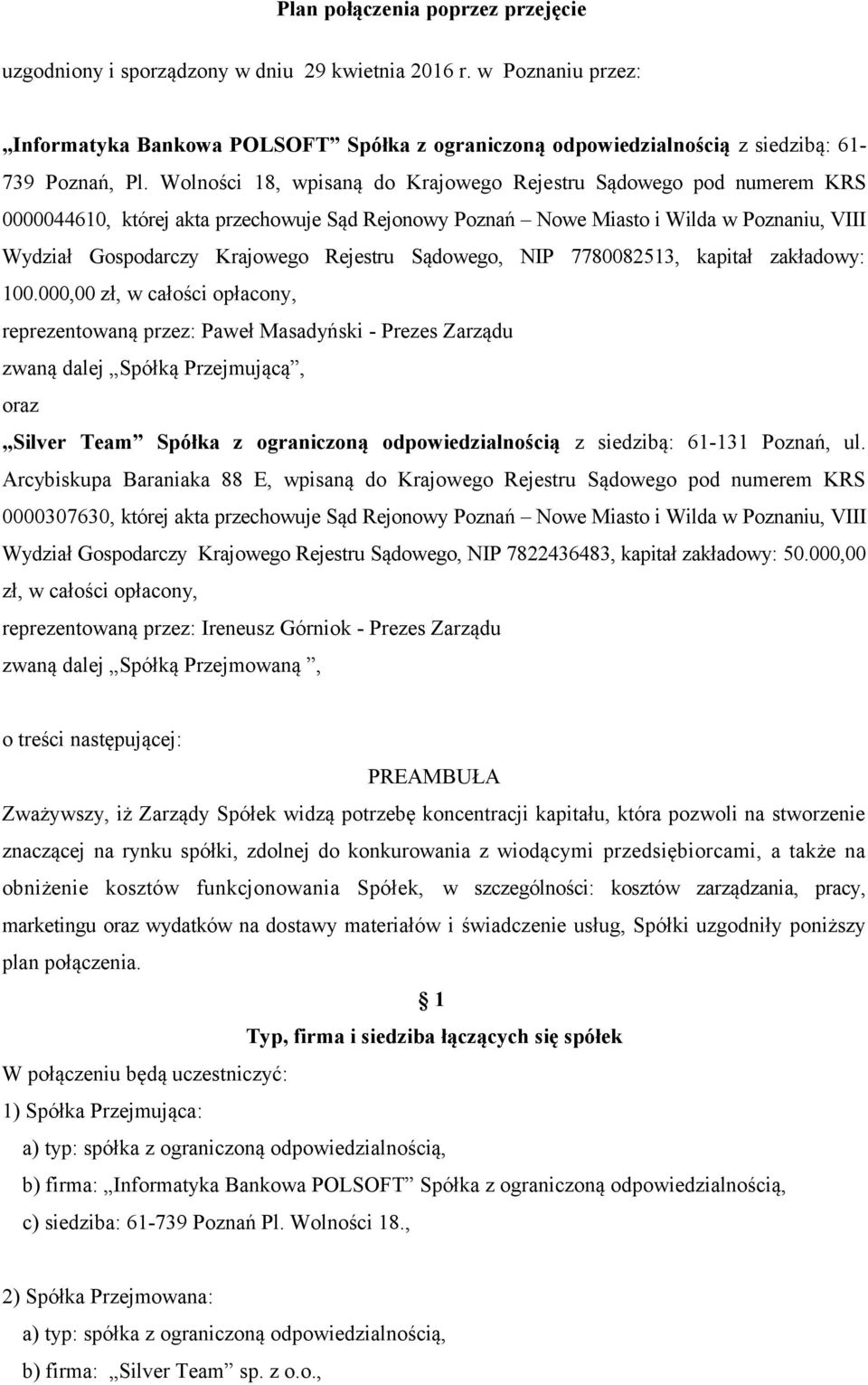 Wolności 18, wpisaną do Krajowego Rejestru Sądowego pod numerem KRS 0000044610, której akta przechowuje Sąd Rejonowy Poznań Nowe Miasto i Wilda w Poznaniu, VIII Wydział Gospodarczy Krajowego Rejestru