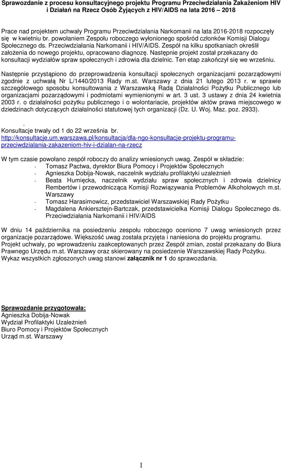 Przeciwdziałania Narkomanii i HIV/AIDS. Zespół na kilku spotkaniach określił założenia do nowego projektu, opracowano diagnozę.