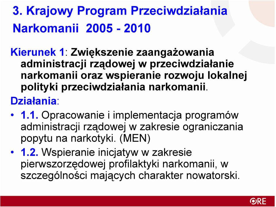 1. Opracowanie i implementacja programów administracji rządowej w zakresie ograniczania popytu na narkotyki. (MEN) 1.