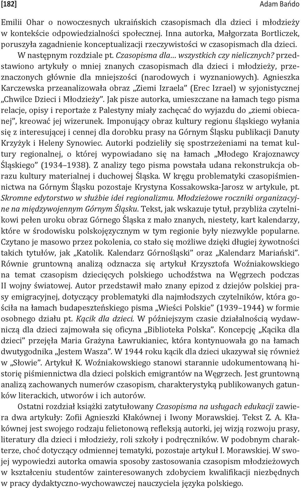 przedstawiono artykuły o mniej znanych czasopismach dla dzieci i młodzieży, przeznaczonych głównie dla mniejszości (narodowych i wyznaniowych).