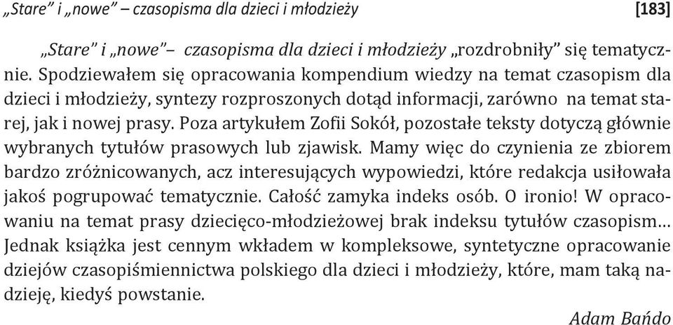 Poza artykułem Zofii Sokół, pozostałe teksty dotyczą głównie wybranych tytułów prasowych lub zjawisk.