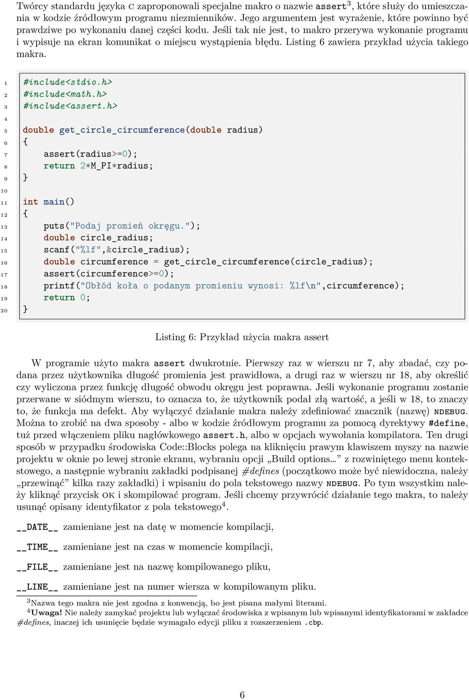 Jeśli tak nie jest, to makro przerywa wykonanie programu i wypisuje na ekran komunikat o miejscu wystąpienia błędu. Listing 6 zawiera przykład użycia takiego makra. 1 #include<stdio.h> #include<math.