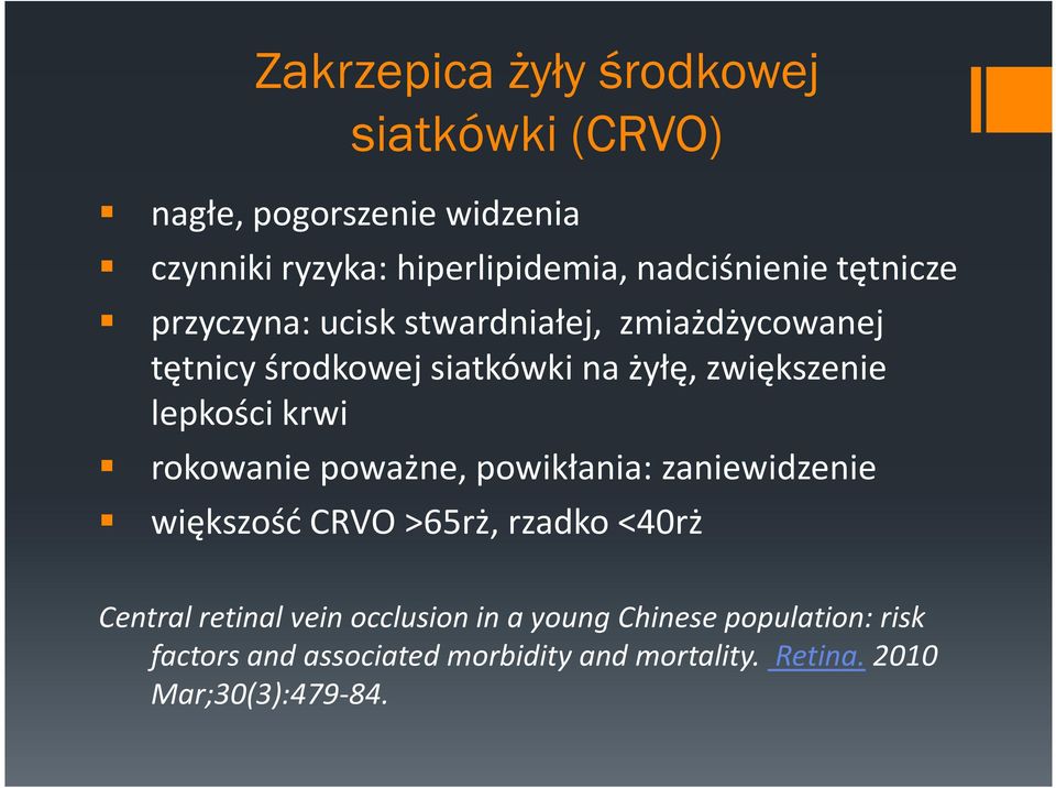 zwiększenie lepkości krwi rokowanie poważne, powikłania: zaniewidzenie większość CRVO >65rż, rzadko <40rż Central