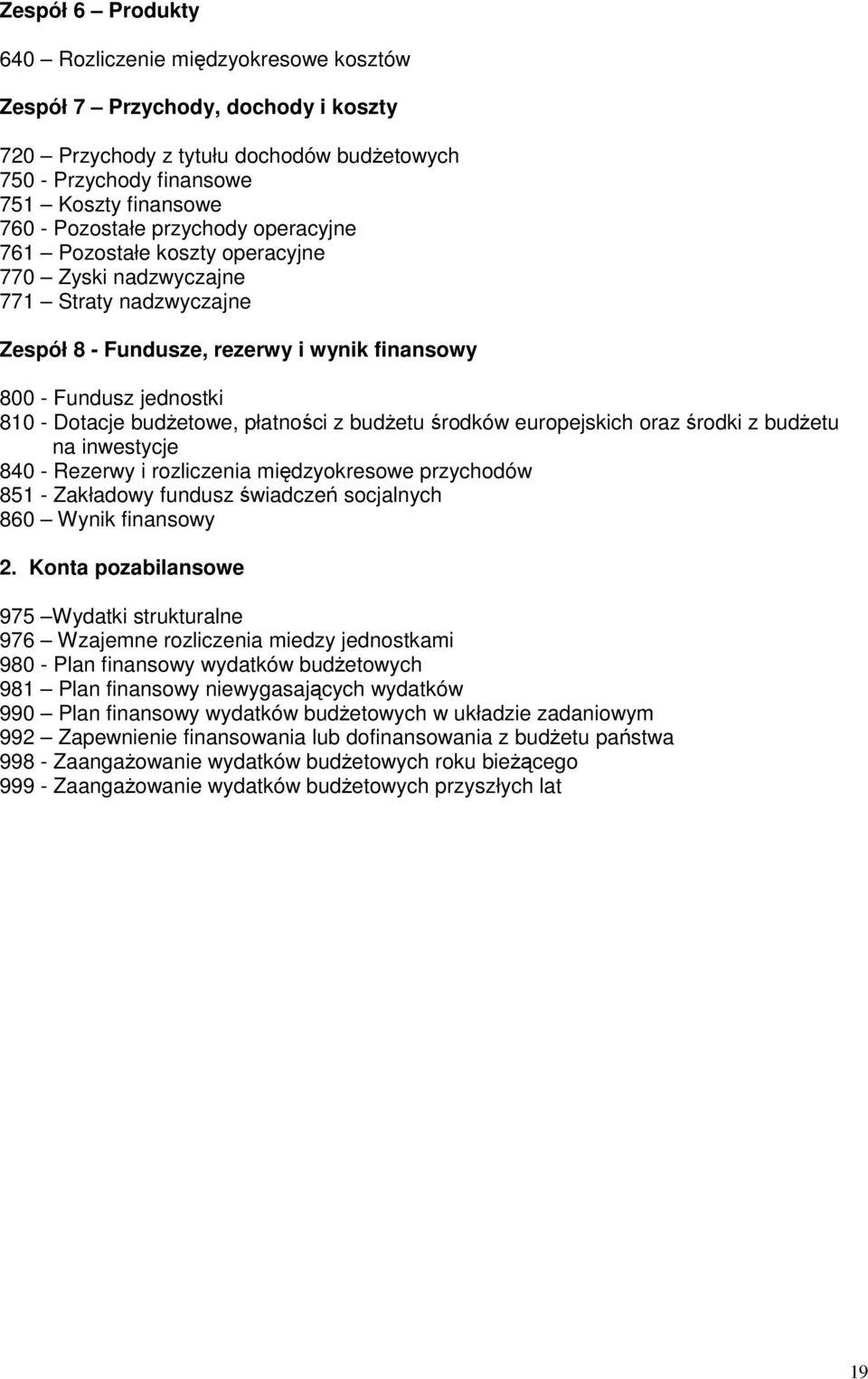 budżetowe, płatności z budżetu środków europejskich oraz środki z budżetu na inwestycje 840 - Rezerwy i rozliczenia międzyokresowe przychodów 851 - Zakładowy fundusz świadczeń socjalnych 860 Wynik