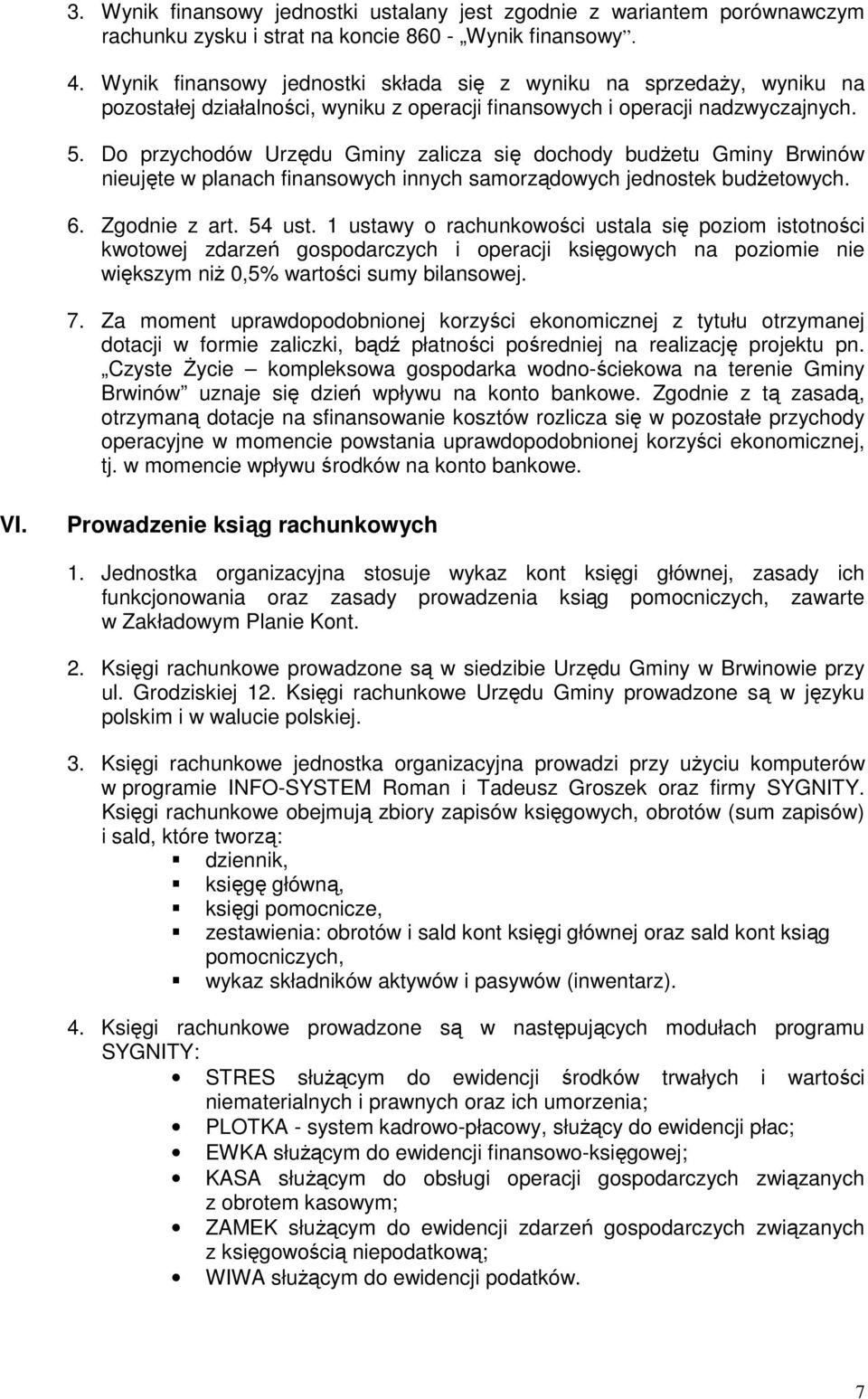 Do przychodów Urzędu Gminy zalicza się dochody budżetu Gminy Brwinów nieujęte w planach finansowych innych samorządowych jednostek budżetowych. 6. Zgodnie z art. 54 ust.