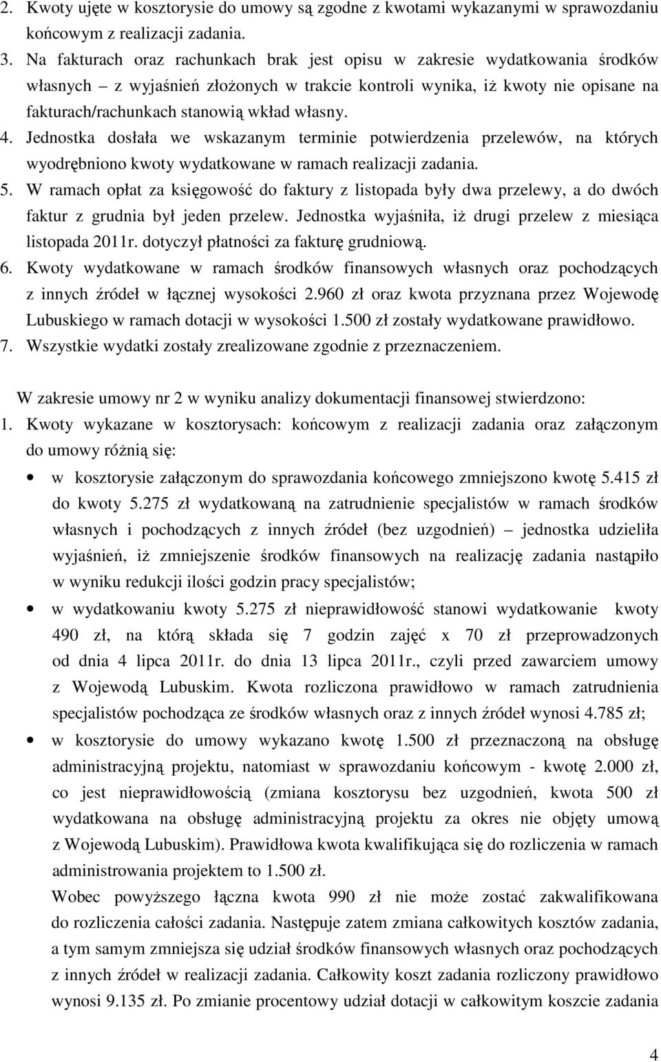 własny. 4. Jednostka dosłała we wskazanym terminie potwierdzenia przelewów, na których wyodrębniono kwoty wydatkowane w ramach realizacji zadania. 5.