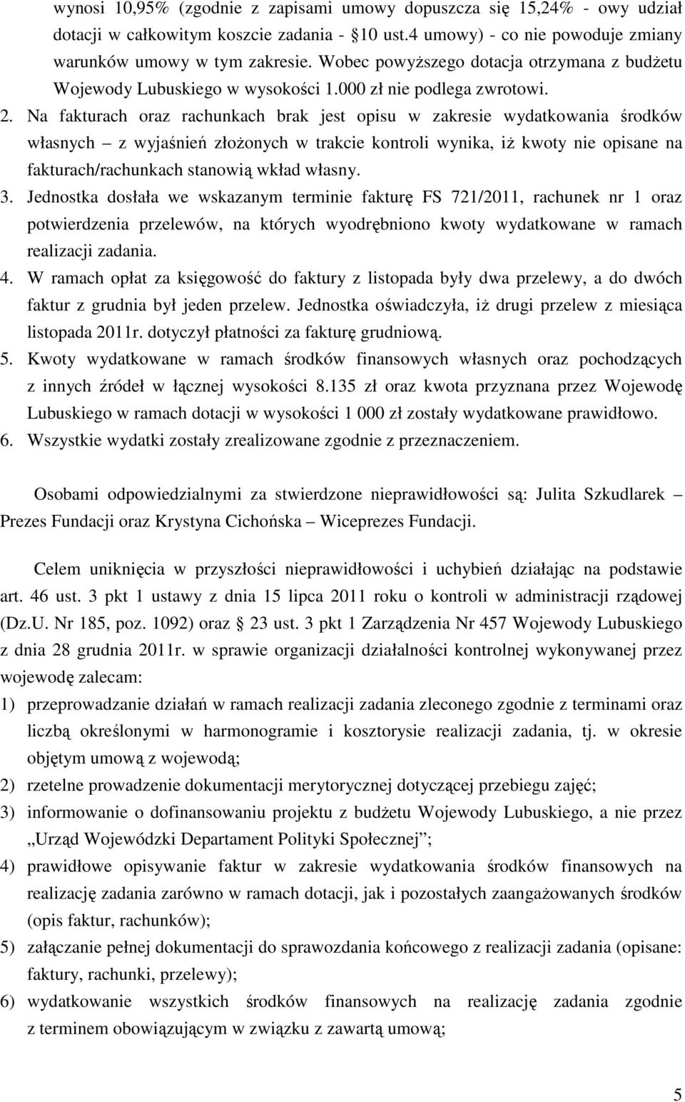 Na fakturach oraz rachunkach brak jest opisu w zakresie wydatkowania środków własnych z wyjaśnień złożonych w trakcie kontroli wynika, iż kwoty nie opisane na fakturach/rachunkach stanowią wkład