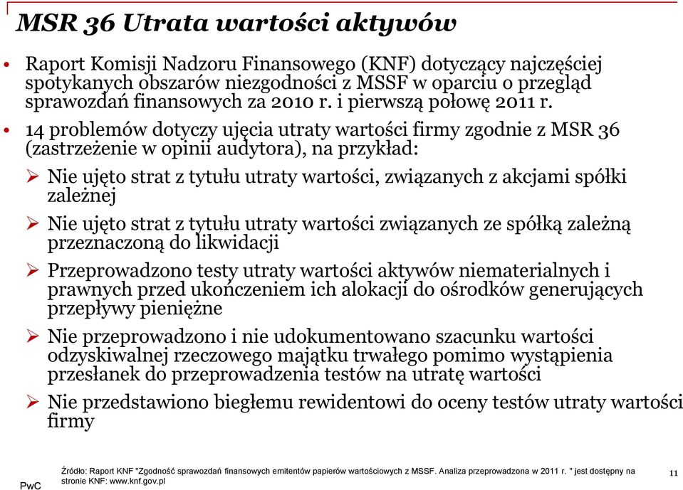 14 problemów dotyczy ujęcia utraty wartości firmy zgodnie z MSR 36 (zastrzeżenie w opinii audytora), na przykład: Nie ujęto strat z tytułu utraty wartości, związanych z akcjami spółki zależnej Nie